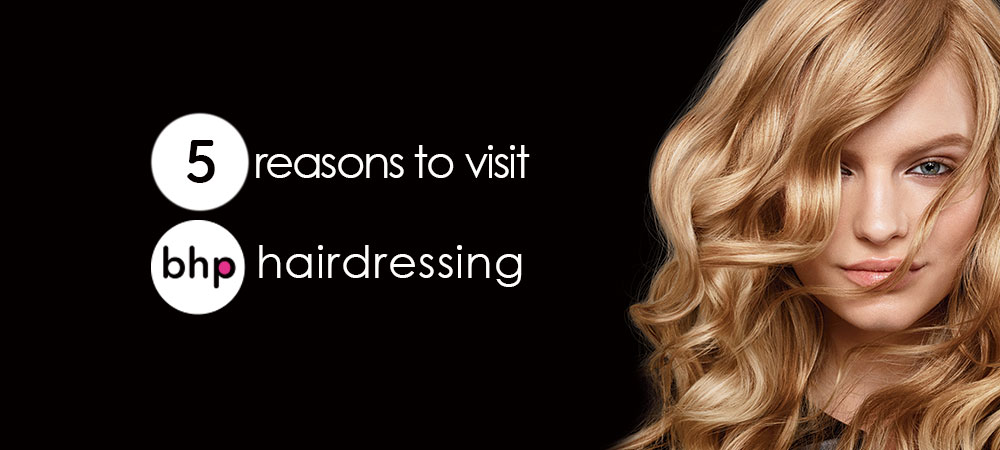 5 reasons to visit bhp hairdressing guiseley