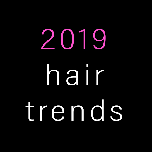 hairstyles trends for 2019 hairstyles trends for 2019